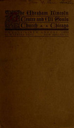 The Abraham Lincoln Centre and All Souls Church annual : reports of 1908 : with an account of the Lincoln Centennial, February 7-13, 1909_cover