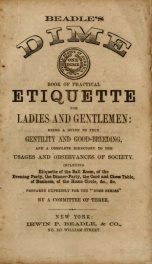 Beadle's dime book of practical etiquette for ladies and gentlemen : being a guide to true gentility and good-breeding, and a complete directory to the usages and observances of society_cover