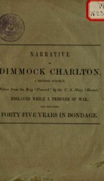 Narrative of Dimmock Charlton : a British subject, taken from the brig "Peacock" by the U.S. sloop "Hornet," enslaved while a prisoner of war, and retained forty-five years in bondage_cover