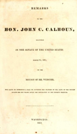 Remarks of the Hon. John C. Calhoun, delivered in the Senate of the United States, March 21, 1834 : on the motion of Mr. Webster, for leave to introduce a bill to continue the charter of the Bank of the United States for six years after the expiration of _cover