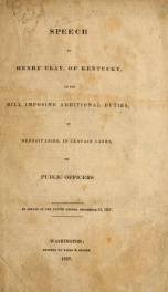 Speech of Henry Clay, of Kentucky, on the bill imposing additional duties, as depositaries, in certain cases, on public officers : in Senate of the United States, September 25, 1837_cover