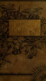 Thorns in the flesh : <A romance of the war and Ku-Klux periods.> A voice of vindication from the South in answer to "A fool's errand" and other slanders ..._cover