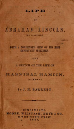 Life of Abraham Lincoln, (of Illinois) : with a condensed view of his most important speeches : also a sketch of the life of Hannibal Hamlin (of Maine)_cover