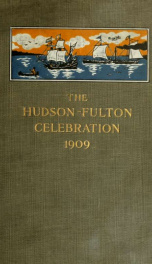 The Hudson-Fulton celebration, 1909, the fourth annual report of the Hudson-Fulton celebration commission to the Legislature of the state of New York. Transmitted to the Legislature, May twentieth, nineteen ten_cover
