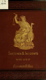 Incidents and appalling trials and treatment of Elizabeth R. Hill, from the plotting citizen confederacies in Worcester County, Mass_cover