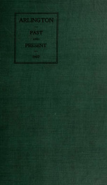 Town of Arlington, past and present; a narrative of larger events and important changes in the village precinct and town from 1637 to 1907_cover