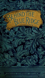 Behind the Blue Ridge : a homely narrative_cover