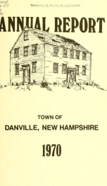 Annual reports of the Town of Danville, New Hampshire 1970_cover