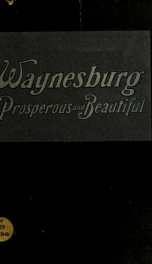 Waynesburg, prosperous and beautiful : a souvenir pictorial story of the biggest and best little city in Pennsylvania_cover