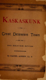 Kaskaskunk or Kuskuskee, the great Delaware town on the Big Beaver River : an historical sketch_cover