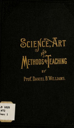 Science, art, and methods of teaching; containing lectures on the science, art, and methods of education_cover