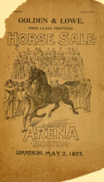 Great combination high-class trotting horse sale, at the arena, Tremont and Chandler Streets : commencing Tuesday, May 2, 1893, and continuing until all stock is disposed of, sale commences daily at 10:30 a.m._cover