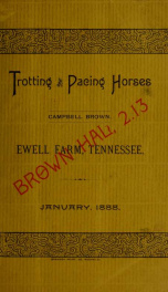 Catalogue of trotting and pacing horses property of Campbell Brown, Ewell Farm, Spring Hill, Maury County, Tennessee ... : January, 1888_cover