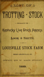 List of trotting stock for sale by the Kentucky Livestock Agency, Look & Smith, at Louisville Stock Farm near Louisville, Ky., office 256 W. Main Street, 1889_cover