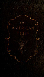 The American turf: an historical account of racing in the United States : with biographical sketches of turf celebrities. 1898_cover