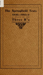 The Springfield tests, 1846-1905-6 : a study in the three R's_cover