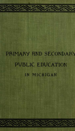 The development of primary and secondary public education in Michigan. A historical sketch_cover