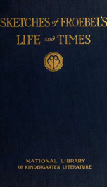Sketches of Froebel's life and times_cover