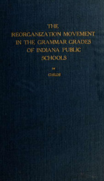 An investigation of certain phases of the reorganization movement in the grammar grades of Indiana public schools_cover