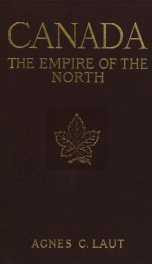 Canada, the empire of the North; being the romantic story of the new dominion's growth from colony to kingdom_cover