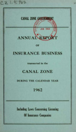 Annual report of insurance business transacted in the Canal Zone, including laws concerning licensing of insurance companies 1962_cover
