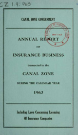 Annual report of insurance business transacted in the Canal Zone, including laws concerning licensing of insurance companies 1963_cover
