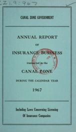 Annual report of insurance business transacted in the Canal Zone, including laws concerning licensing of insurance companies 1967_cover