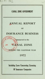 Annual report of insurance business transacted in the Canal Zone, including laws concerning licensing of insurance companies 1972_cover