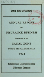 Annual report of insurance business transacted in the Canal Zone, including laws concerning licensing of insurance companies 1974_cover