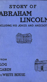 The story of Abraham Lincoln : or the journey from the log cabin to the White House_cover
