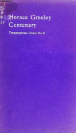 One hundredth anniversary of the birth of Horace Greeley, First President of Typographical Union No. 6, New York Theatre, February 5, 1911_cover