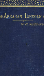 Abraham Lincoln: the true story of a great life. Showing the inner growth, special training, and peculiar fitness of the man for his work_cover