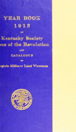 Year book of the Society, Sons of the Revolution, in the Commonwealth of Kentucky, 1894-1913 : and catalogue of military land warrants granted by the Commonwealth of Virginia to soldiers and sailors of the Revolution_cover