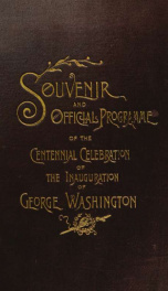 Souvenir and official programme of the centennial celebration of George Washington's inauguration as first president of the United States_cover