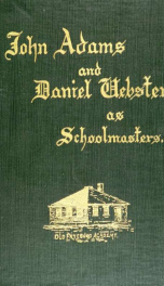 John Adams and Daniel Webster as schoolmasters;_cover