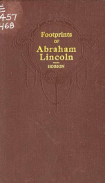 Footprints of Abraham Lincoln; presenting many interesting facts, reminiscences and illustrations, never before published_cover