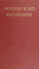 The life of Artemas Ward, the first commander-in-chief of the American Revolution .._cover