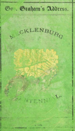 The address of the Hon. Wm. A. Graham on the Mecklenburg declaration of independence of the 20th of May, 1775. Delivered at Charlotte, on the 4th day of Feb'y, 1875, by request of the citizens of Mecklenburg County. With accompanying documents, including _cover