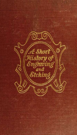 A short history of engraving & etching for the use of collectors and students, with full bibliography, classified list and index of engravers_cover
