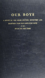 Our boys; a study of the 245,000 sixteen, seventeen, and eighteen year old employed boys of the state of New York_cover