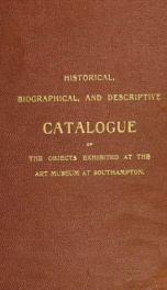 Historical, biographical, and descriptive catalogue of the objects exhibited at the Southampton art museum : established at Southampton, New York, by Samuel L. Parrish, in the year 1897_cover