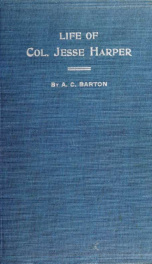 Life of Col. Jesse Harper of Danville, Ills.; farm-boy, lawyer, editor, author, orator, scholar and reformer_cover