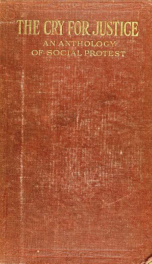 The cry for justice; an anthology of the literature of social protest; the writings of philosophers, poets, novelists, social reformers, and others who have voiced the struggle against social injustice, selected from twenty-five languages, covering a peri_cover