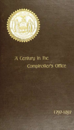 1797 to 1897 : A century in the Comptroller's office, state of New York_cover