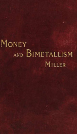 Money and bimetallism: a study of the uses and operations of money and credit; with a critical analysis of the theories of bimetallism, and a study of symmetallism, and of the tabular standard of value_cover