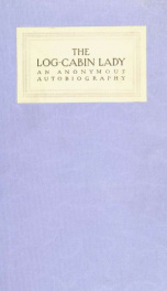 The log-cabin lady; an anonymous autobiography ..._cover