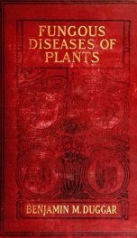 Fungous diseases of plants : with chapters on physiology, culture methods and technique_cover