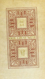 Our great West; a study of the present conditions and future possibilities of the new commonwealths and capitals of the United States;_cover