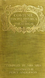 Costume : fanciful, historical, and theatrical_cover