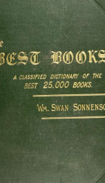 The best books; a reader's guide to the choice of the best available books (about 25,000) in every department of science, art, and literature, with the dates of the first and last editions, and the prize, size and publisher's name of each book. A contribu_cover